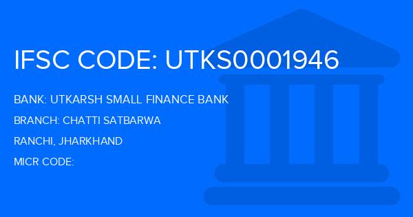 Utkarsh Small Finance Bank Chatti Satbarwa Branch IFSC Code