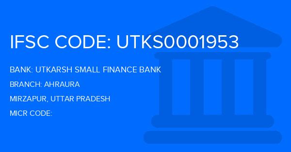 Utkarsh Small Finance Bank Ahraura Branch IFSC Code