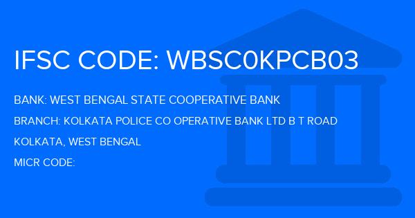 West Bengal State Cooperative Bank Kolkata Police Co Operative Bank Ltd B T Road Branch IFSC Code
