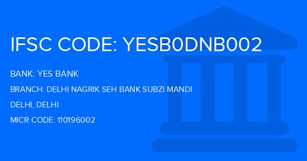 Yes Bank (YBL) Delhi Nagrik Seh Bank Subzi Mandi Branch IFSC Code