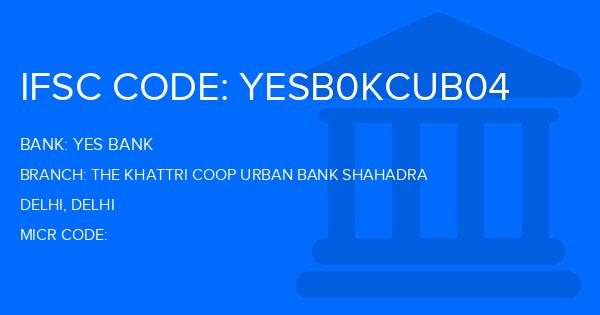 Yes Bank (YBL) The Khattri Coop Urban Bank Shahadra Branch IFSC Code
