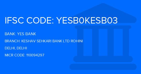 Yes Bank (YBL) Keshav Sehkari Bank Ltd Rohini Branch IFSC Code