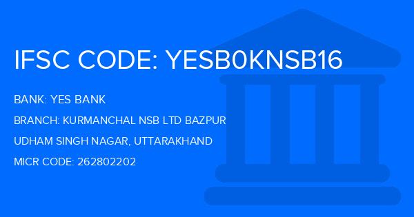 Yes Bank (YBL) Kurmanchal Nsb Ltd Bazpur Branch IFSC Code