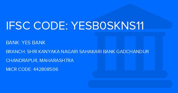 Yes Bank (YBL) Shri Kanyaka Nagari Sahakari Bank Gadchandur Branch IFSC Code